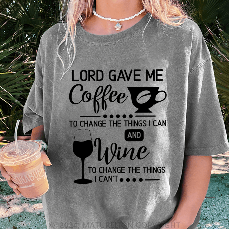 Maturelion Lord Gave Me Coffee To Change The Things I Can And Wine To Change The Things I Can't DTG Printing Washed Cotton T-Shirt