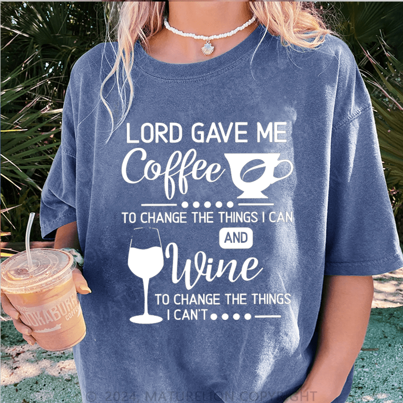 Maturelion Lord Gave Me Coffee To Change The Things I Can And Wine To Change The Things I Can't DTG Printing Washed Cotton T-Shirt