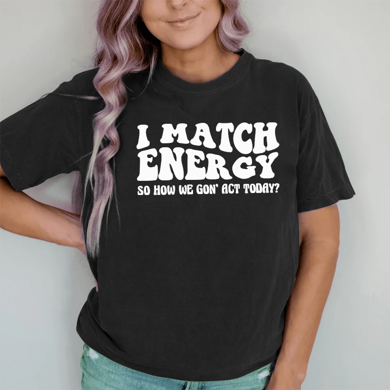 Maturelion Match Energy So How We Gon'act Today DTG Printing Washed Cotton T-Shirt