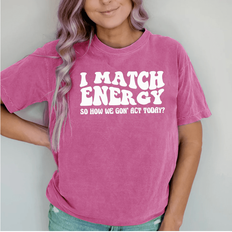 Maturelion Match Energy So How We Gon'act Today DTG Printing Washed Cotton T-Shirt