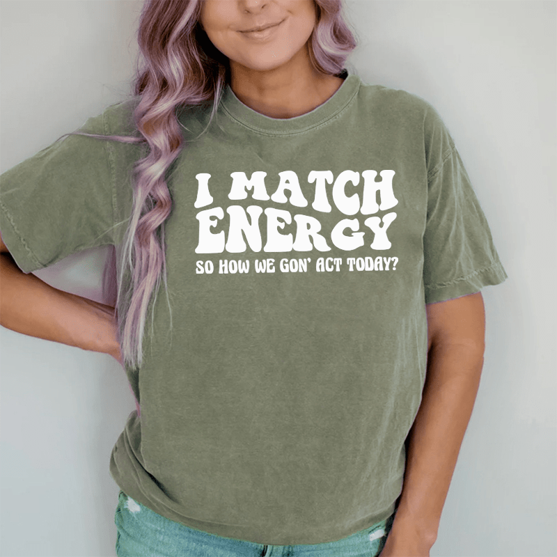 Maturelion Match Energy So How We Gon'act Today DTG Printing Washed Cotton T-Shirt