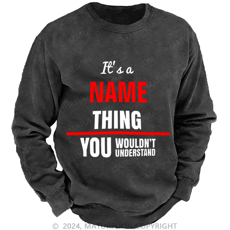 Maturelion Men's Sweatshirt It's A Your Name Thing You Wouldn't Understand Custom Washed Sweatshirt