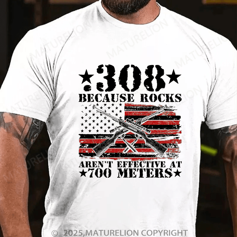 Maturelion Men's T-Shirt 308 Because Rocks Aren't Effective At 700 Meters T-Shirt (Free Customization)