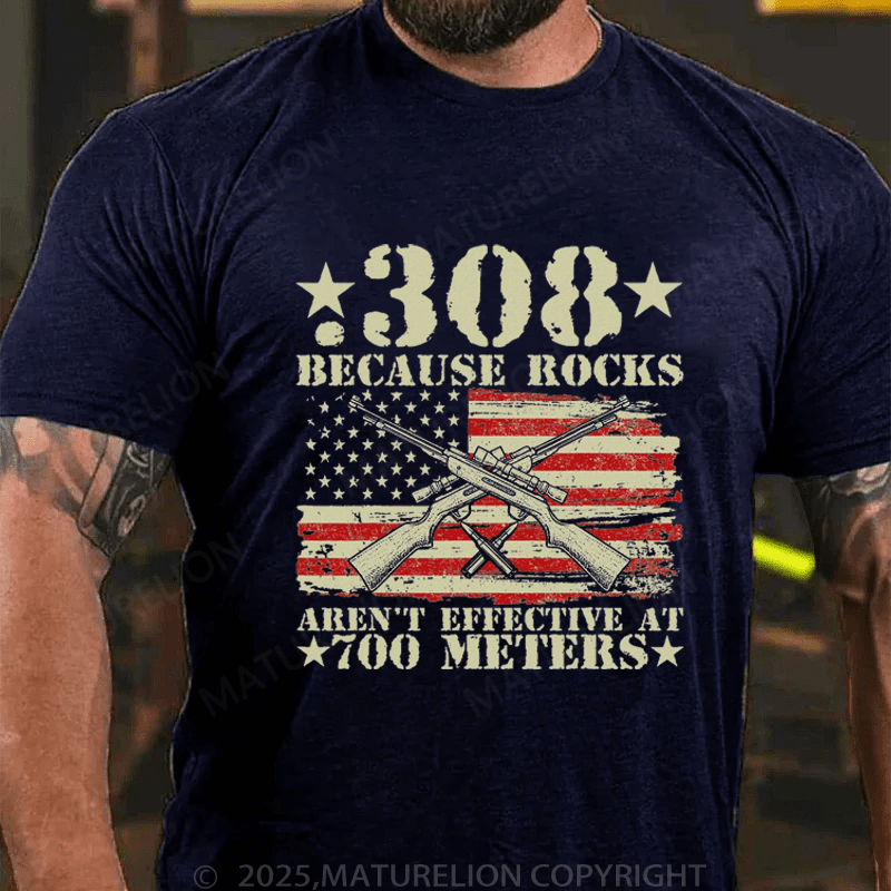 Maturelion Men's T-Shirt 308 Because Rocks Aren't Effective At 700 Meters T-Shirt (Free Customization)