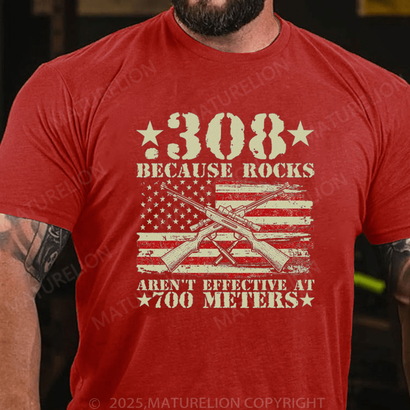 Maturelion Men's T-Shirt 308 Because Rocks Aren't Effective At 700 Meters T-Shirt (Free Customization)