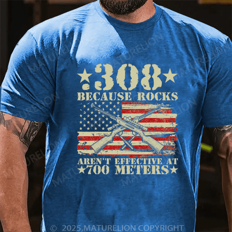 Maturelion Men's T-Shirt 308 Because Rocks Aren't Effective At 700 Meters T-Shirt (Free Customization)
