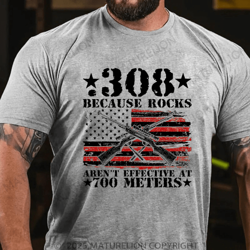 Maturelion Men's T-Shirt 308 Because Rocks Aren't Effective At 700 Meters T-Shirt (Free Customization)