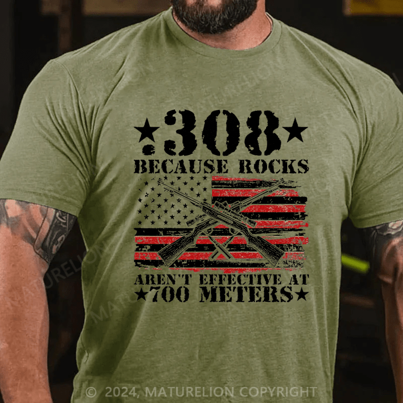 Maturelion Men's T-Shirt 308 Because Rocks Aren't Effective At 700 Meters T-Shirt (Free Customization)