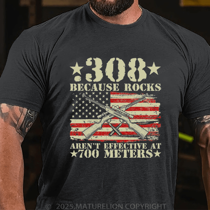 Maturelion Men's T-Shirt 308 Because Rocks Aren't Effective At 700 Meters T-Shirt (Free Customization)
