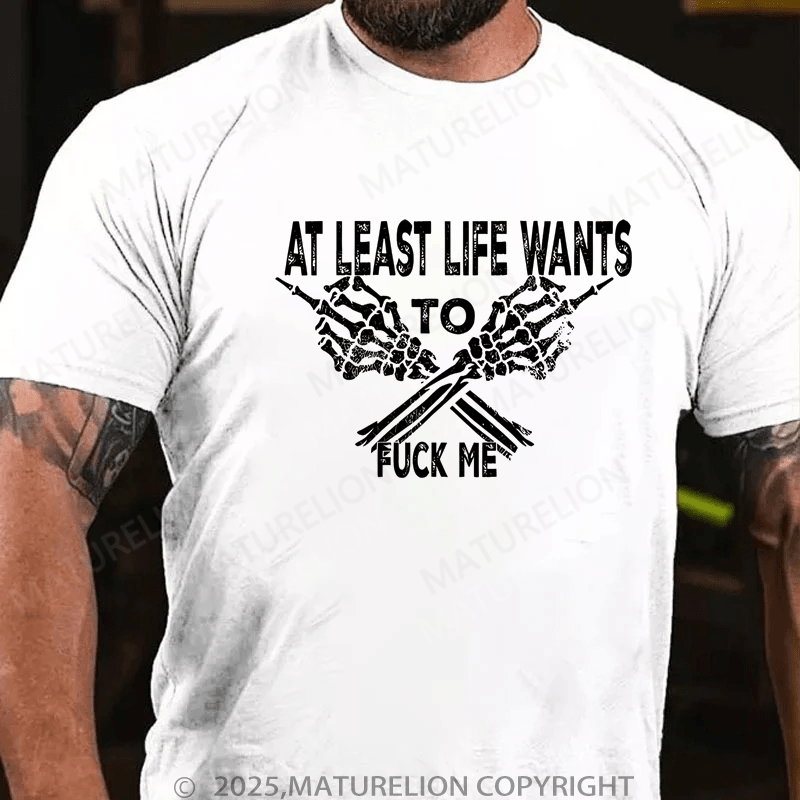Maturelion Men's T-Shirt At Least Life Wants To Fuck Me Custom T-Shirt (Customized Available )