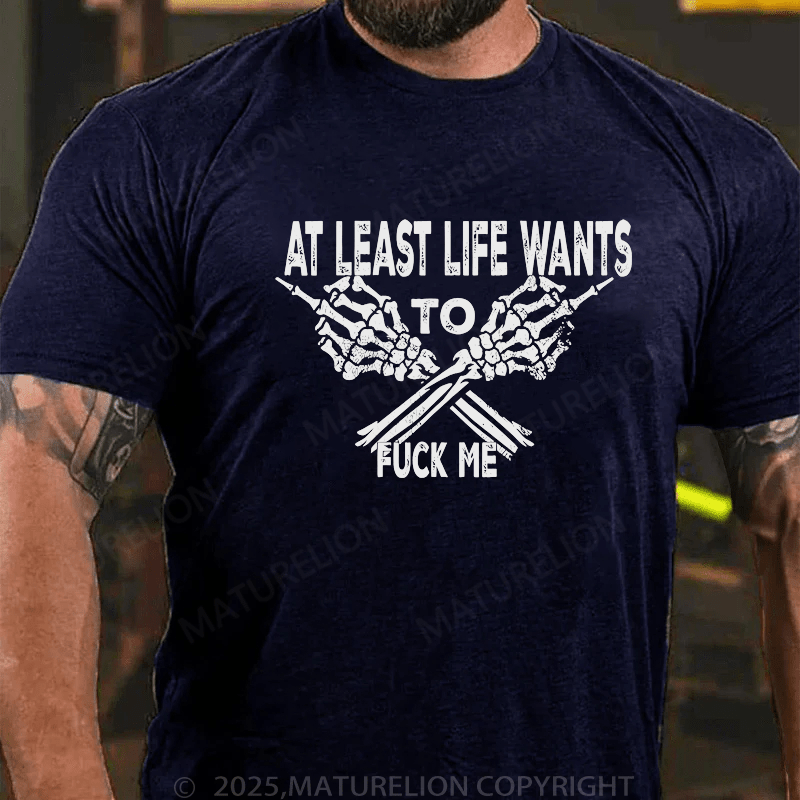 Maturelion Men's T-Shirt At Least Life Wants To Fuck Me Custom T-Shirt (Customized Available )