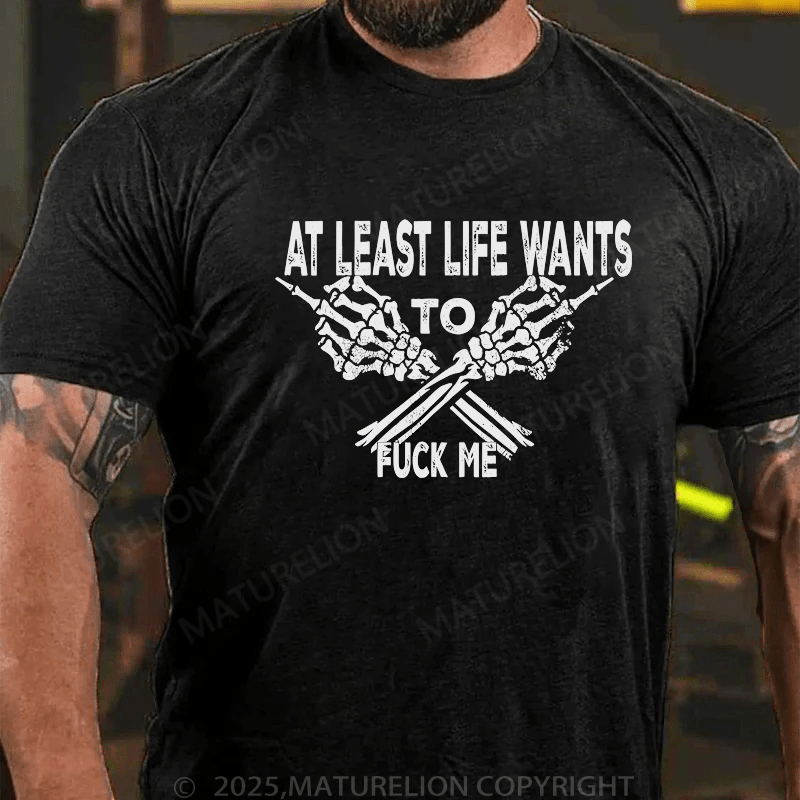 Maturelion Men's T-Shirt At Least Life Wants To Fuck Me Custom T-Shirt (Customized Available )