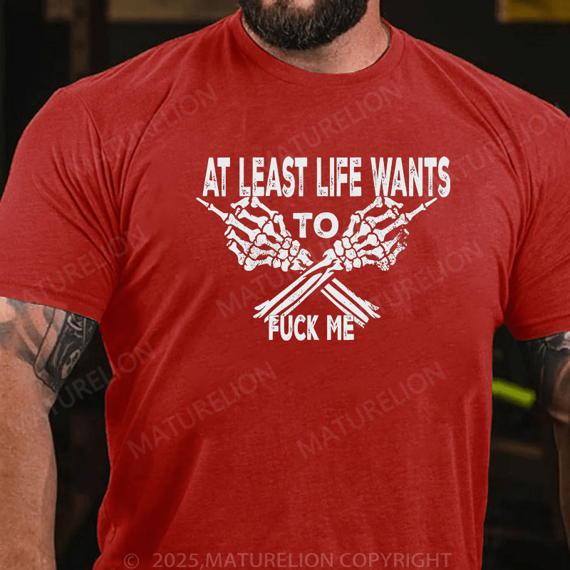 Maturelion Men's T-Shirt At Least Life Wants To Fuck Me Custom T-Shirt (Customized Available )