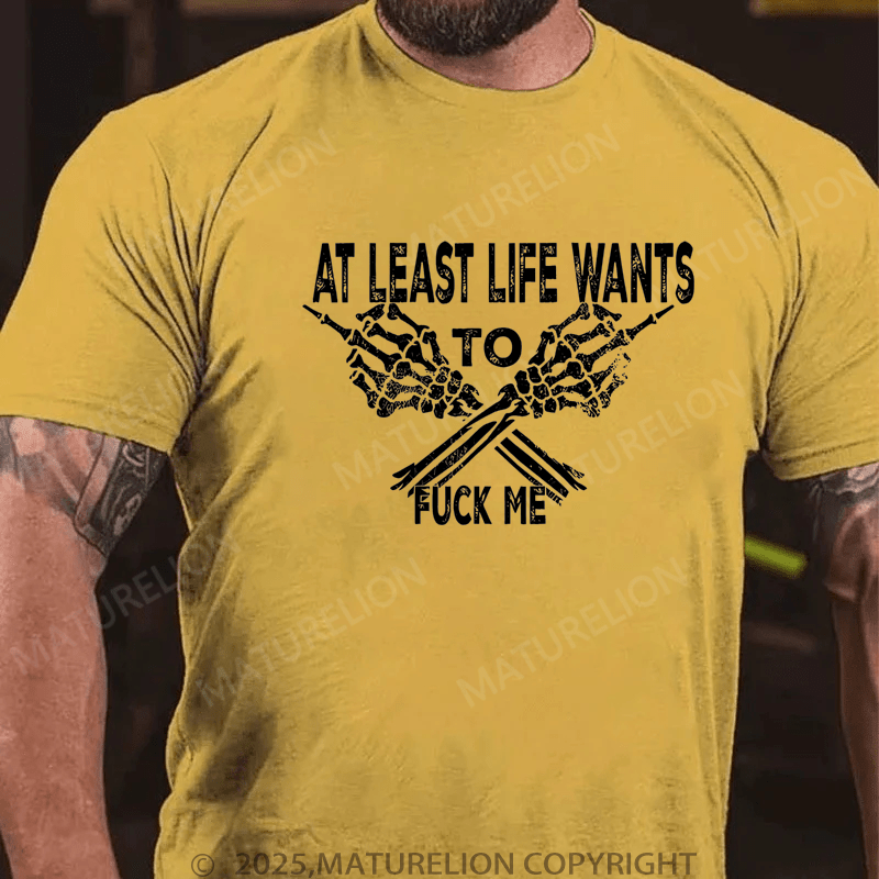 Maturelion Men's T-Shirt At Least Life Wants To Fuck Me Custom T-Shirt (Customized Available )