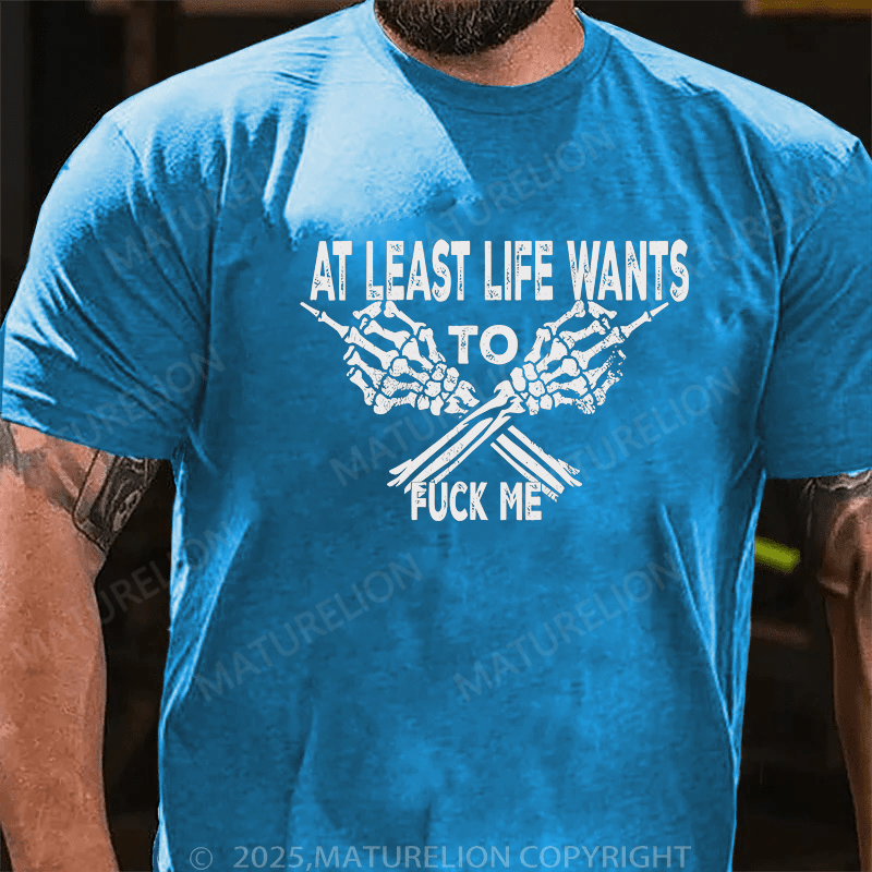 Maturelion Men's T-Shirt At Least Life Wants To Fuck Me Custom T-Shirt (Customized Available )