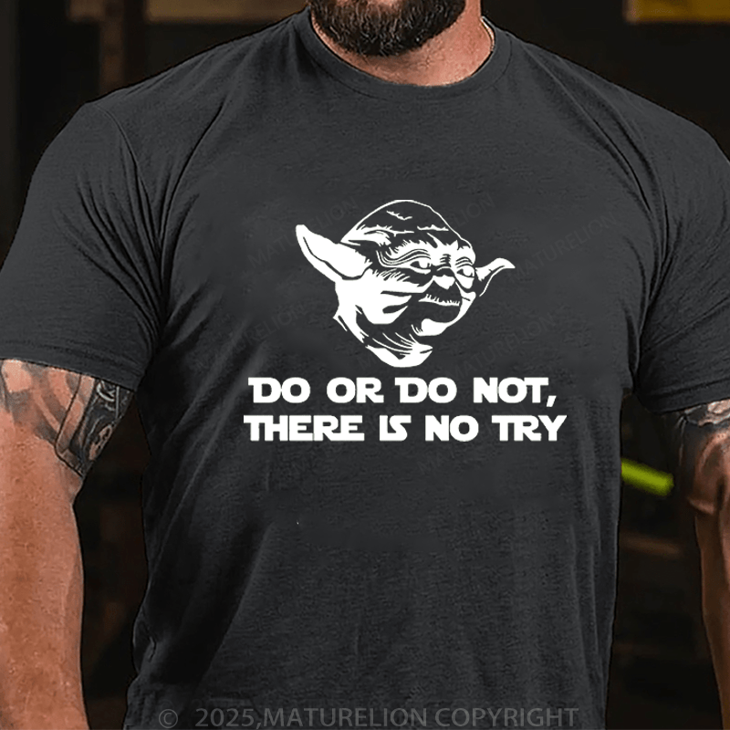 Maturelion Men's T-Shirt Do. Or do not. There is no tryFunny T-Shirt (Free Customization)