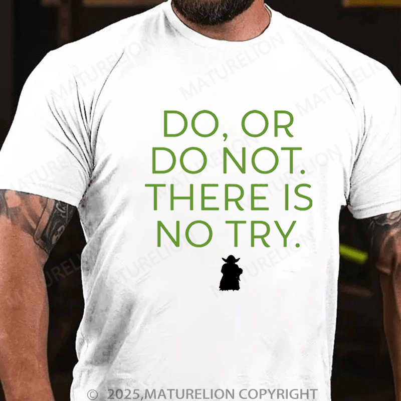 Maturelion Men's T-Shirt Do. Or do not. There is no tryFunny T-Shirt (Free Customization)