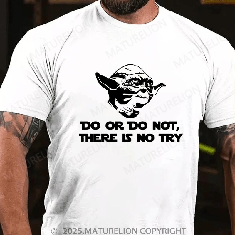 Maturelion Men's T-Shirt Do. Or do not. There is no tryFunny T-Shirt (Free Customization)