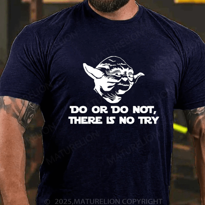 Maturelion Men's T-Shirt Do. Or do not. There is no tryFunny T-Shirt (Free Customization)