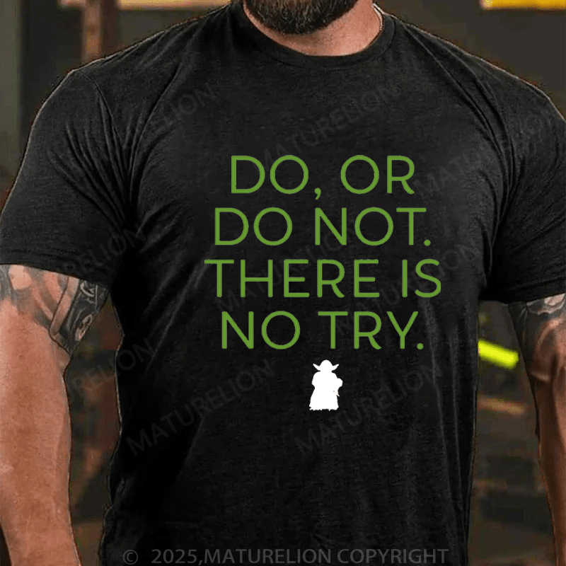 Maturelion Men's T-Shirt Do. Or do not. There is no tryFunny T-Shirt (Free Customization)