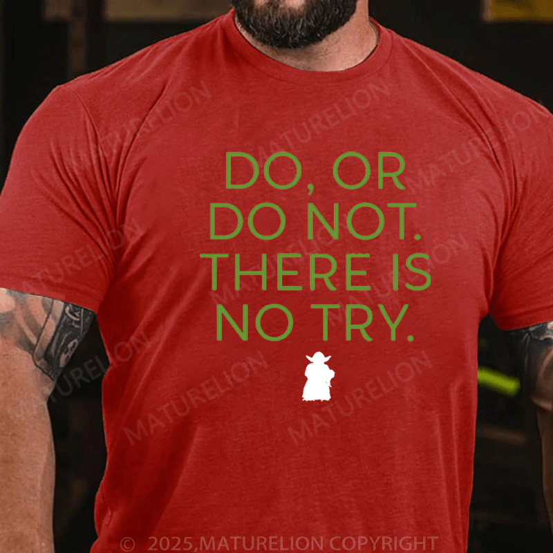 Maturelion Men's T-Shirt Do. Or do not. There is no tryFunny T-Shirt (Free Customization)