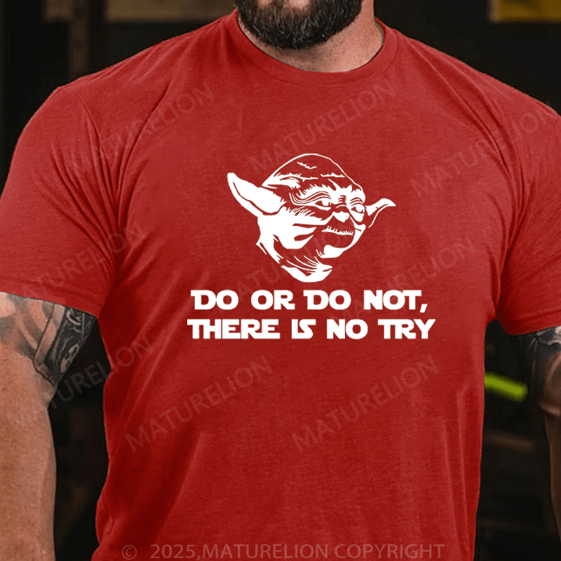 Maturelion Men's T-Shirt Do. Or do not. There is no tryFunny T-Shirt (Free Customization)