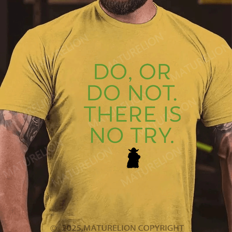 Maturelion Men's T-Shirt Do. Or do not. There is no tryFunny T-Shirt (Free Customization)