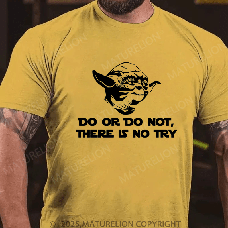 Maturelion Men's T-Shirt Do. Or do not. There is no tryFunny T-Shirt (Free Customization)
