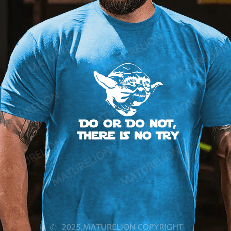 Maturelion Men's T-Shirt Do. Or do not. There is no tryFunny T-Shirt (Free Customization)