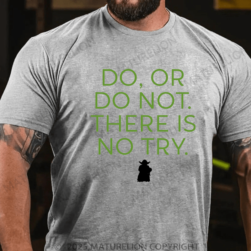 Maturelion Men's T-Shirt Do. Or do not. There is no tryFunny T-Shirt (Free Customization)