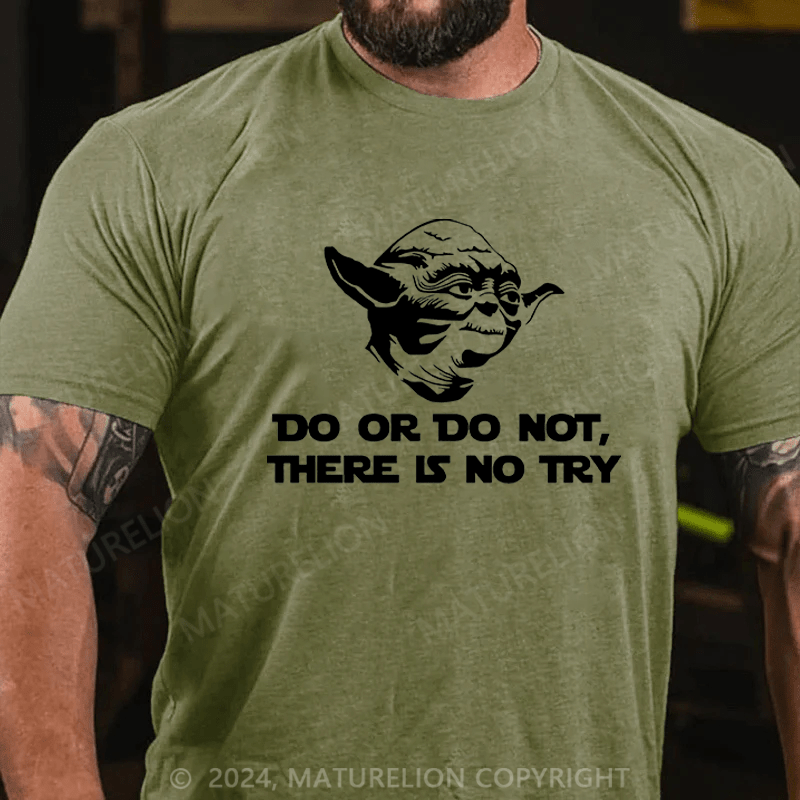 Maturelion Men's T-Shirt Do. Or do not. There is no tryFunny T-Shirt (Free Customization)