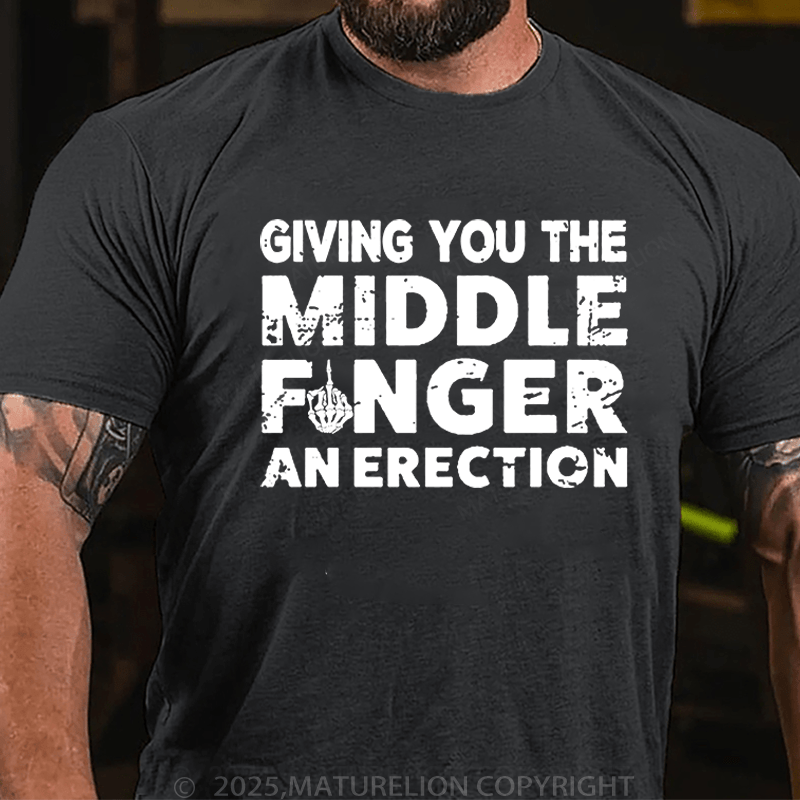 Maturelion Men's T-Shirt Give you Middle Finger An Erection T-Shirt (Free Customization)