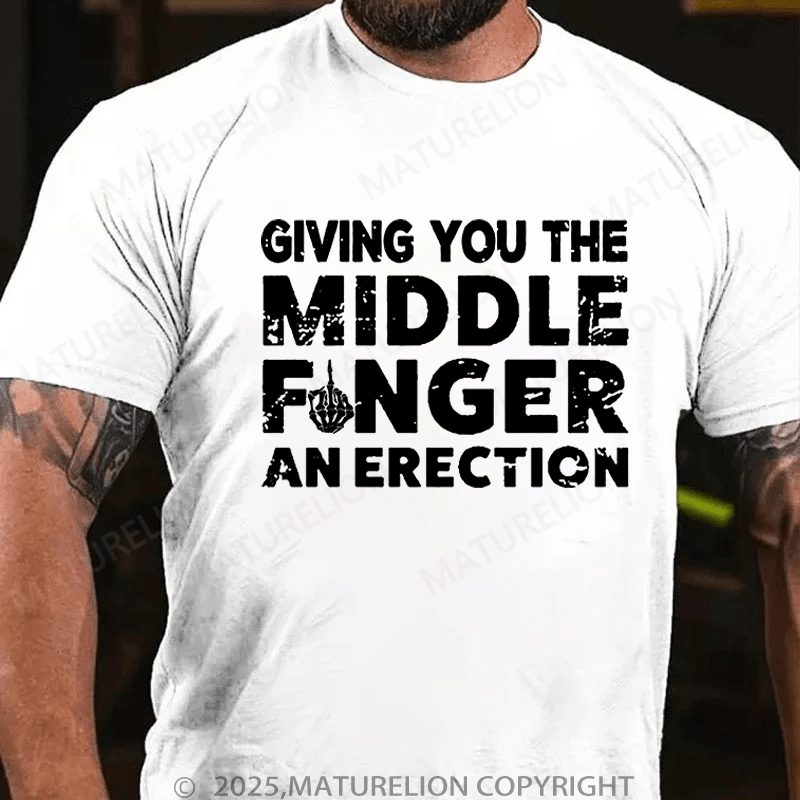 Maturelion Men's T-Shirt Give you Middle Finger An Erection T-Shirt (Free Customization)