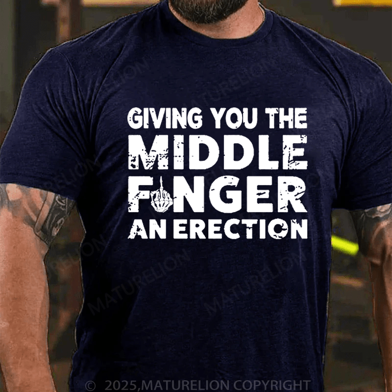 Maturelion Men's T-Shirt Give you Middle Finger An Erection T-Shirt (Free Customization)