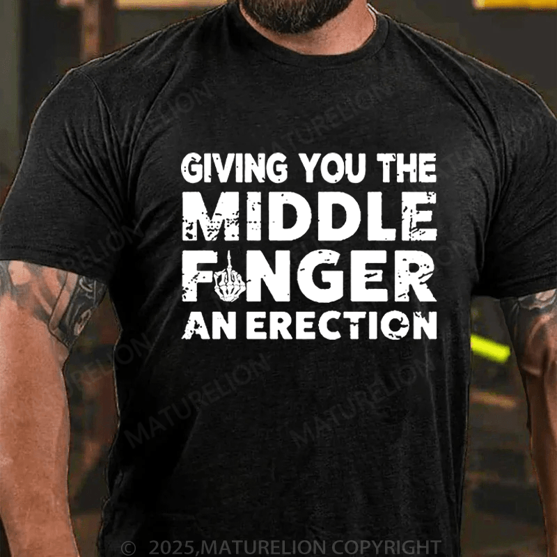 Maturelion Men's T-Shirt Give you Middle Finger An Erection T-Shirt (Free Customization)