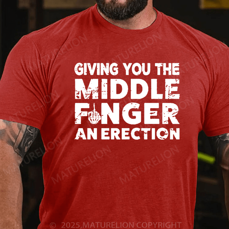Maturelion Men's T-Shirt Give you Middle Finger An Erection T-Shirt (Free Customization)