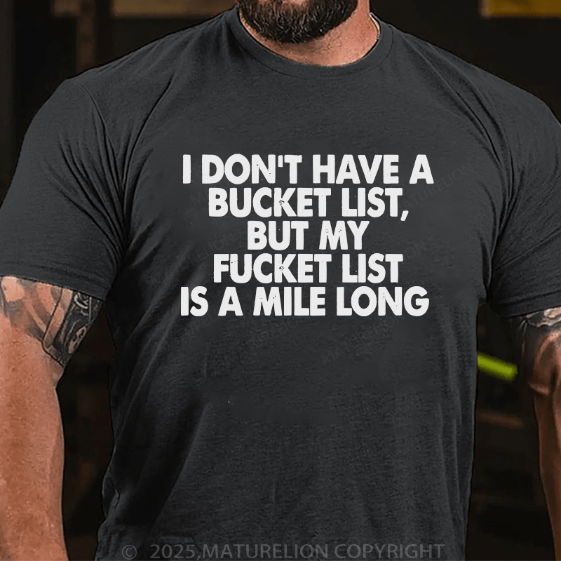 Maturelion Men's T-Shirt I Don’T Have A Bucket List But My Fucket List Is A Mile Long Custom T-Shirt (Customized Available )