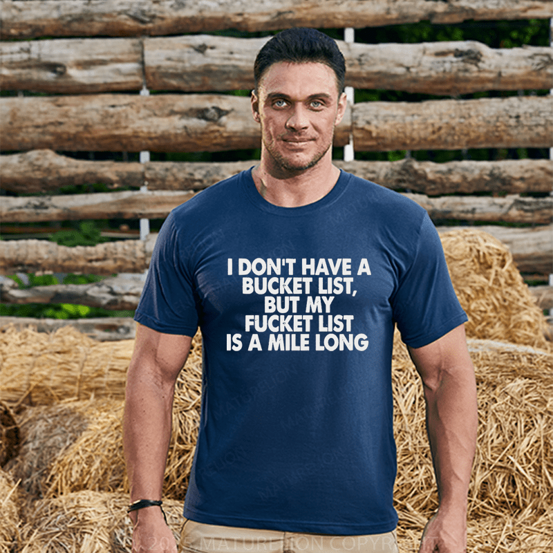 Maturelion Men's T-Shirt I Don’T Have A Bucket List But My Fucket List Is A Mile Long Custom T-Shirt (Customized Available )