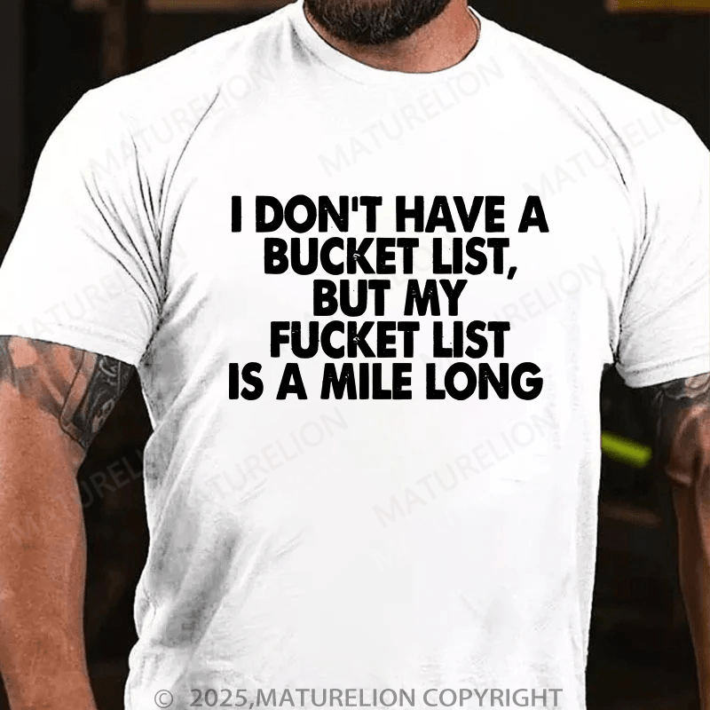 Maturelion Men's T-Shirt I Don’T Have A Bucket List But My Fucket List Is A Mile Long Custom T-Shirt (Customized Available )