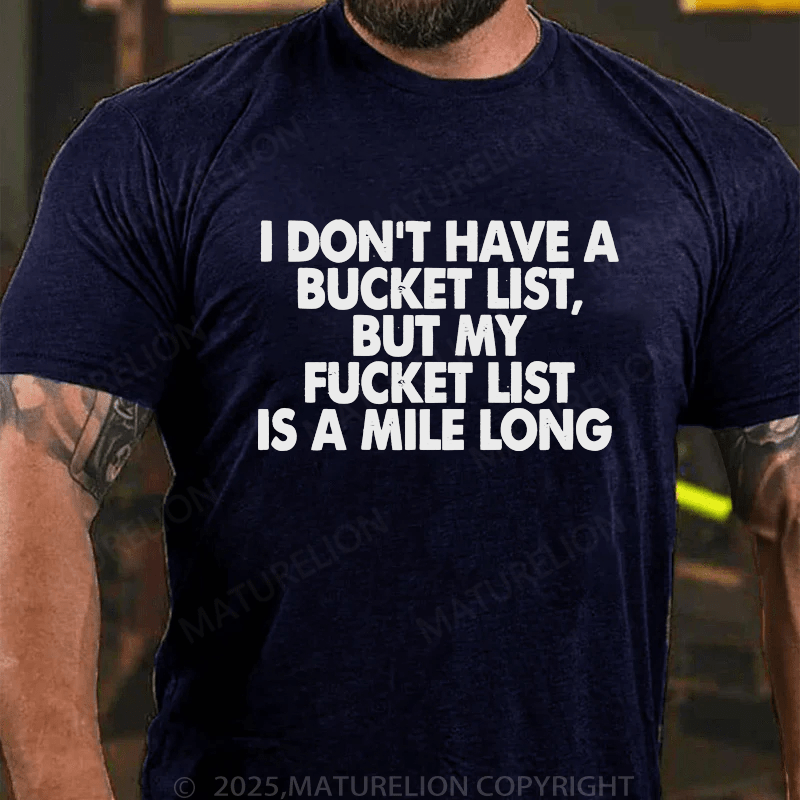 Maturelion Men's T-Shirt I Don’T Have A Bucket List But My Fucket List Is A Mile Long Custom T-Shirt (Customized Available )