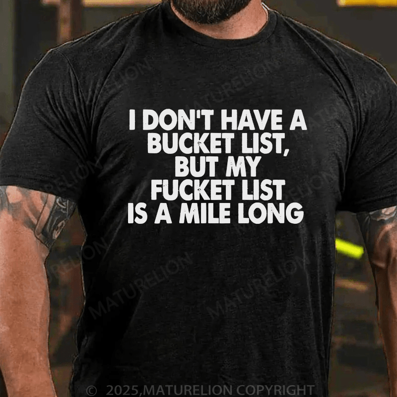 Maturelion Men's T-Shirt I Don’T Have A Bucket List But My Fucket List Is A Mile Long Custom T-Shirt (Customized Available )