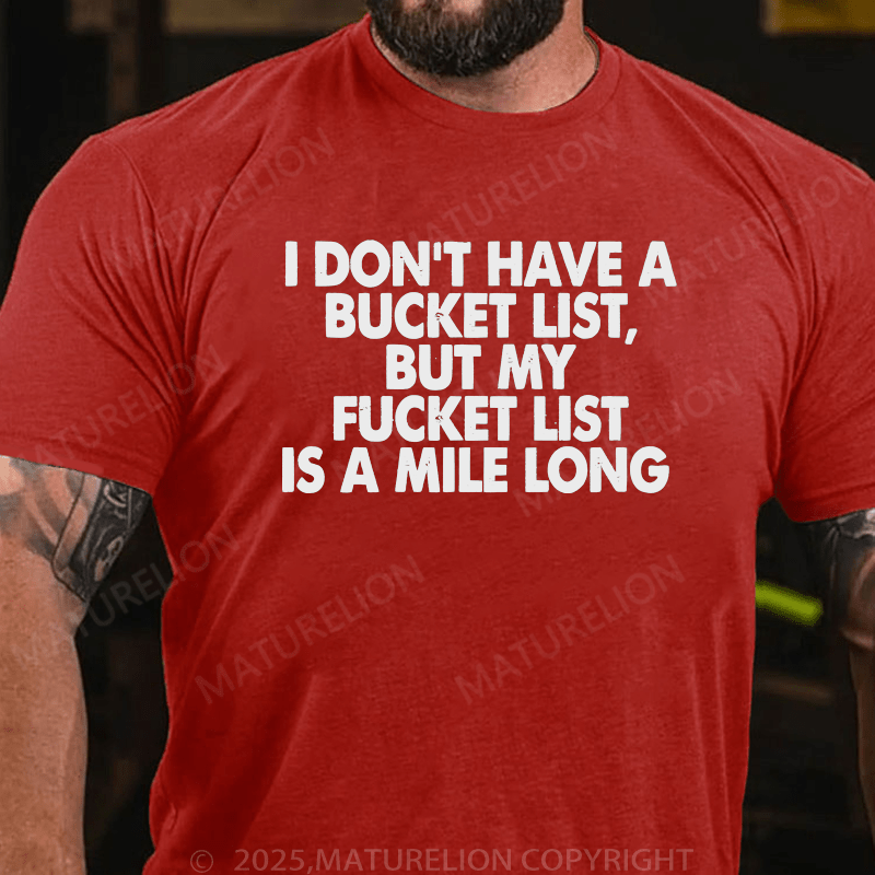 Maturelion Men's T-Shirt I Don’T Have A Bucket List But My Fucket List Is A Mile Long Custom T-Shirt (Customized Available )