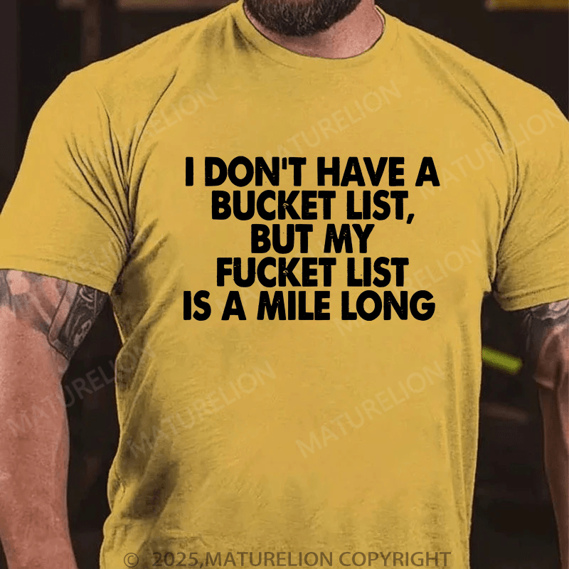 Maturelion Men's T-Shirt I Don’T Have A Bucket List But My Fucket List Is A Mile Long Custom T-Shirt (Customized Available )