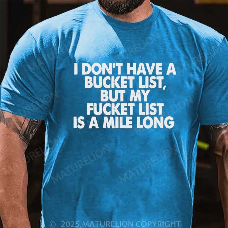 Maturelion Men's T-Shirt I Don’T Have A Bucket List But My Fucket List Is A Mile Long Custom T-Shirt (Customized Available )