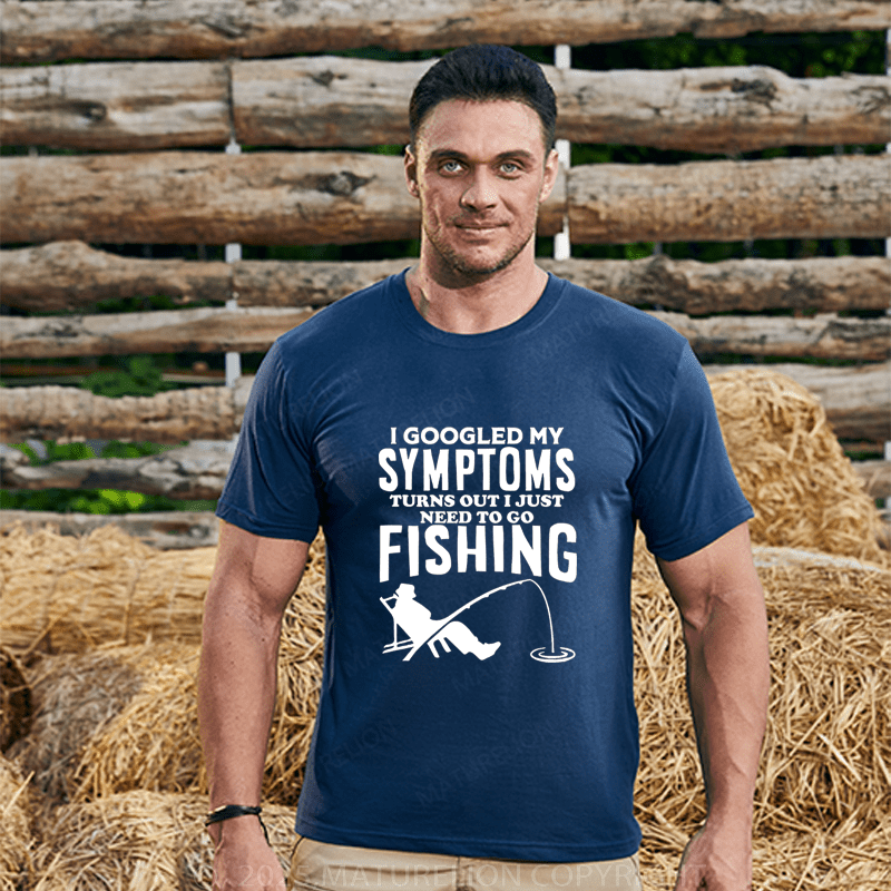 Maturelion Men's T-Shirt I Googled My Symptoms I Need To Go Fishing T-Shirt (Free Customization)