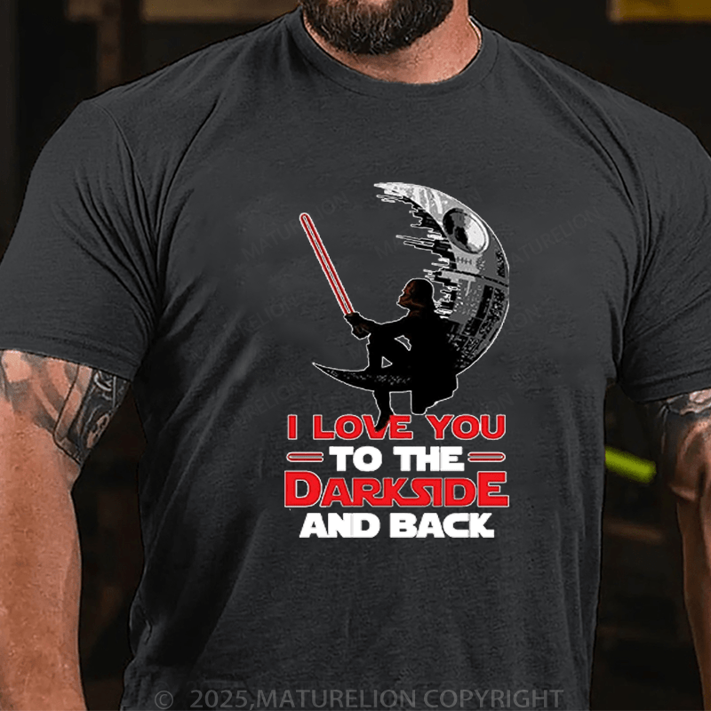 Maturelion Men's T-Shirt I Love You To The Darkside And Back T-Shirt (Free Customization)
