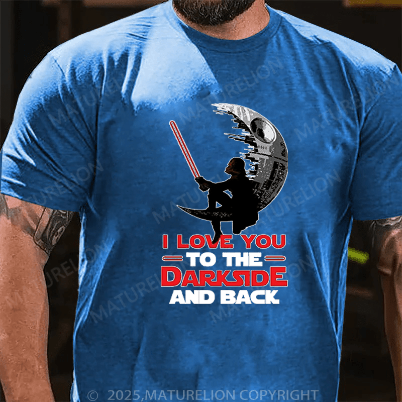Maturelion Men's T-Shirt I Love You To The Darkside And Back T-Shirt (Free Customization)