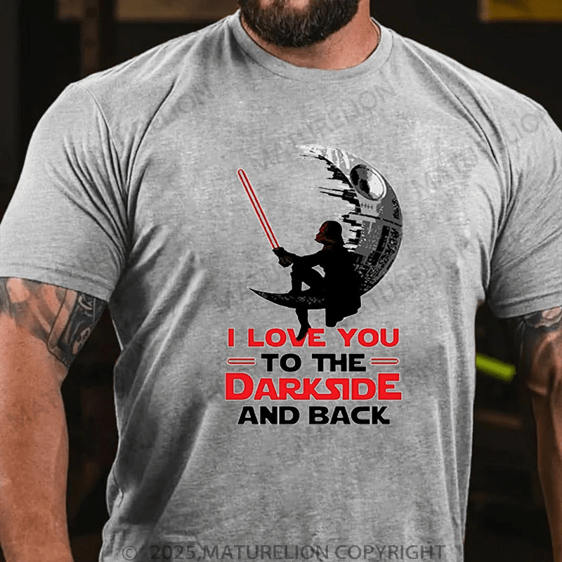 Maturelion Men's T-Shirt I Love You To The Darkside And Back T-Shirt (Free Customization)
