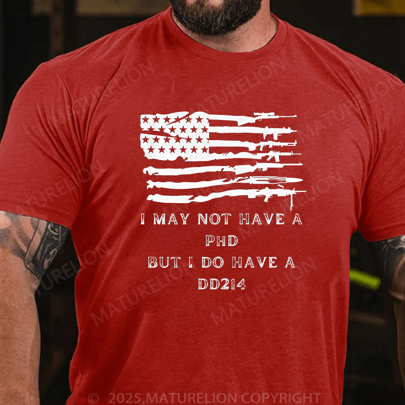 Maturelion Men's T-Shirt I May Not Have A Phd But I Do Have A DD214 T-Shirt