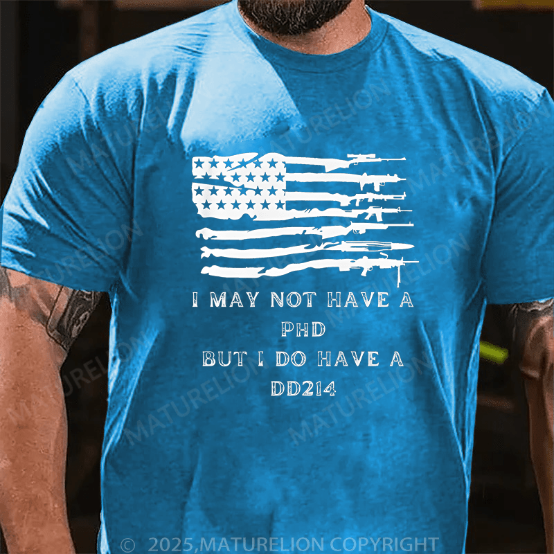Maturelion Men's T-Shirt I May Not Have A Phd But I Do Have A DD214 T-Shirt